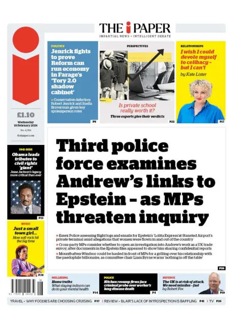 The front page of the i Paper reads: "Third police force examines Andrew's links to Epstein - as MPs threaten inquiry." 